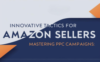 Innovative Tactics for Amazon Sellers: Mastering PPC Campaigns