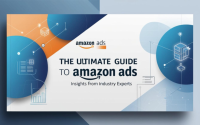 The Ultimate Guide to Amazon Ads: Insights from Industry Experts