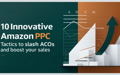 10 Innovative Amazon PPC Tactics to Slash ACOS and Boost Your Sales
