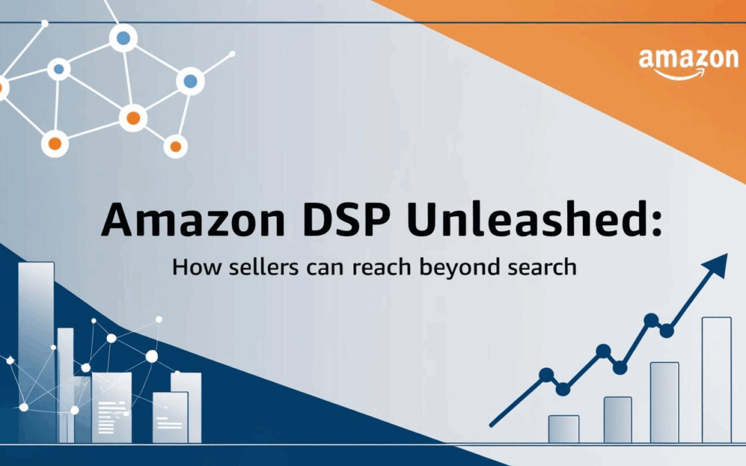 Amazon DSP Unleashed: How Sellers Can Reach Beyond Search