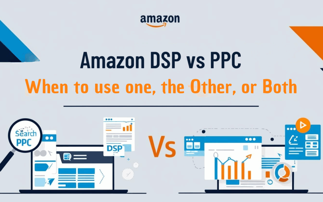 Amazon DSP vs. PPC: When to Use One, the Other, or Both