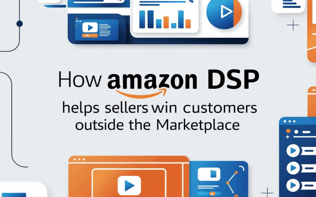 How Amazon DSP Helps Sellers Win Customers Outside the Marketplace
