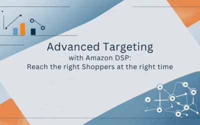 Advanced Targeting with Amazon DSP: Reach the Right Shoppers at the Right Time